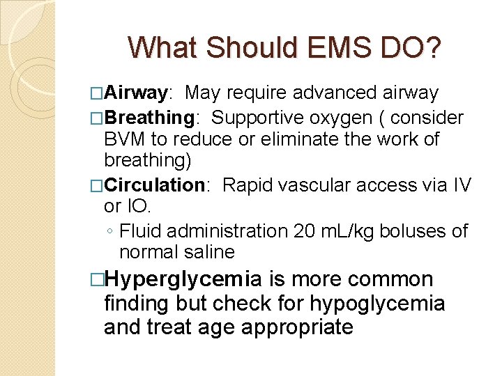 What Should EMS DO? �Airway: May require advanced airway �Breathing: Supportive oxygen ( consider