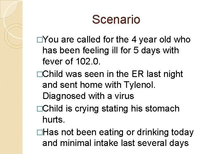 Scenario �You are called for the 4 year old who has been feeling ill