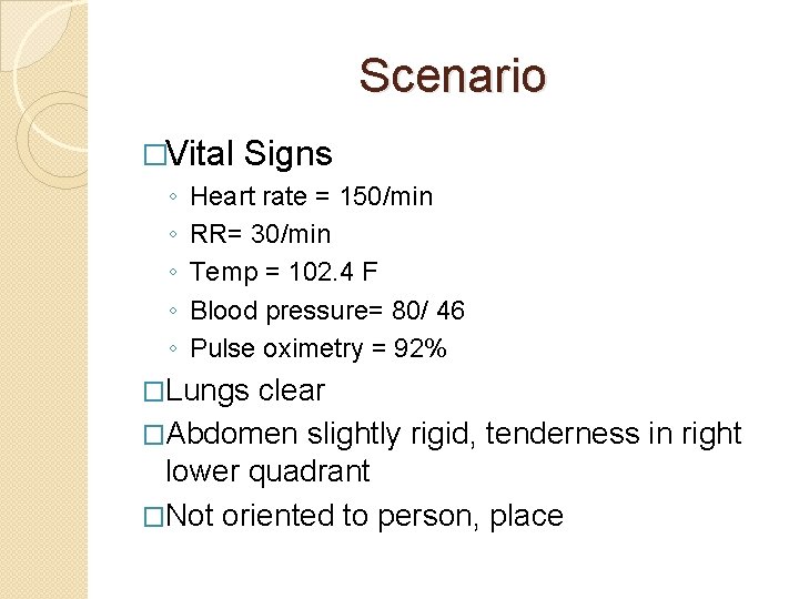 Scenario �Vital ◦ ◦ ◦ Signs Heart rate = 150/min RR= 30/min Temp =