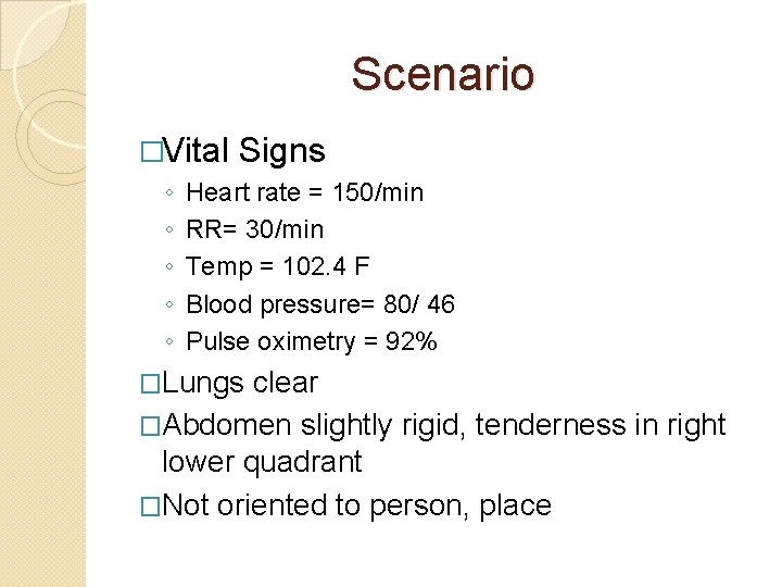 Scenario �Vital ◦ ◦ ◦ Signs Heart rate = 150/min RR= 30/min Temp =