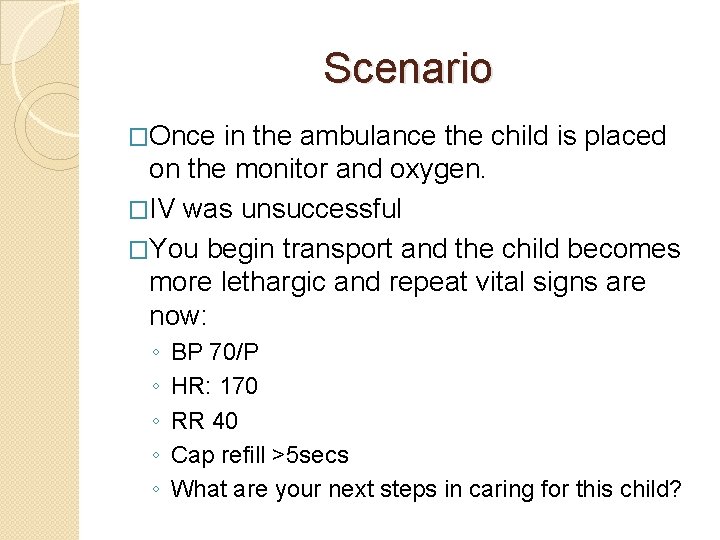 Scenario �Once in the ambulance the child is placed on the monitor and oxygen.