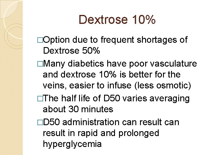 Dextrose 10% �Option due to frequent shortages of Dextrose 50% �Many diabetics have poor