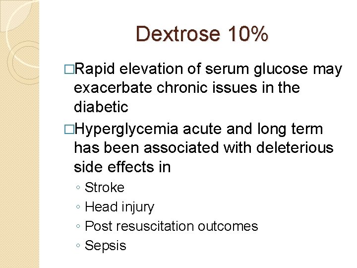 Dextrose 10% �Rapid elevation of serum glucose may exacerbate chronic issues in the diabetic