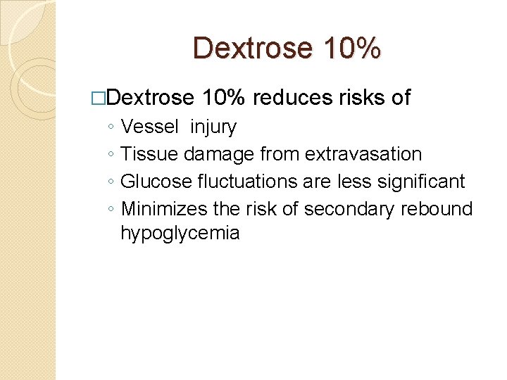 Dextrose 10% �Dextrose ◦ ◦ 10% reduces risks of Vessel injury Tissue damage from