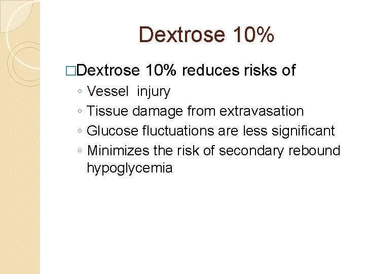 Dextrose 10% �Dextrose ◦ ◦ 10% reduces risks of Vessel injury Tissue damage from