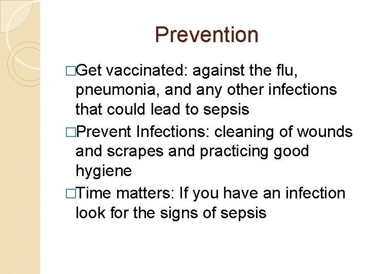 Prevention �Get vaccinated: against the flu, pneumonia, and any other infections that could lead