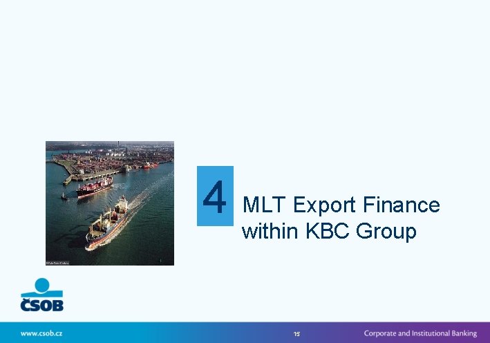 4 MLT Export Finance within KBC Group 15 