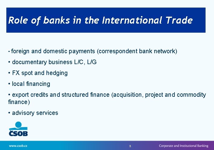 Role of banks in the International Trade • foreign and domestic payments (correspondent bank
