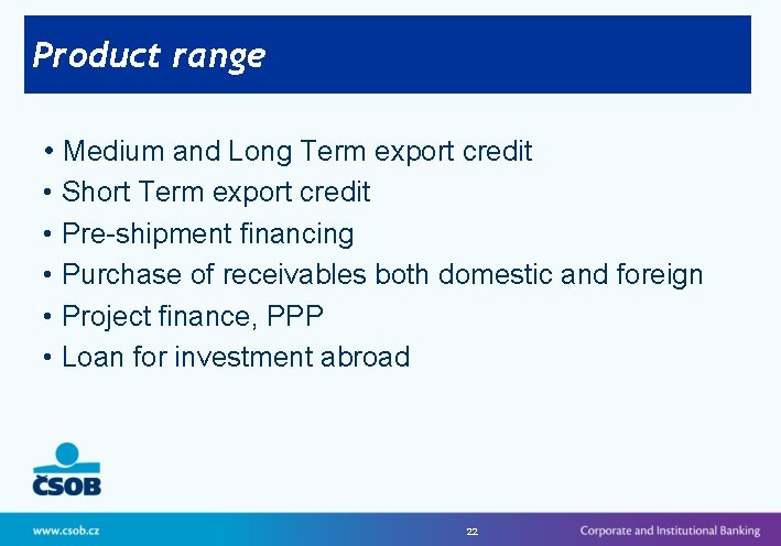 Product range • Medium and Long Term export credit • Short Term export credit