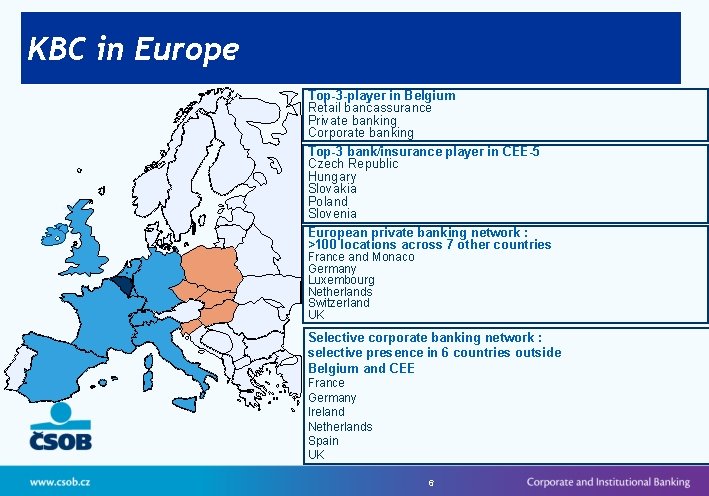 KBC in Europe Top-3 -player in Belgium Retail bancassurance Private banking Corporate banking Top-3