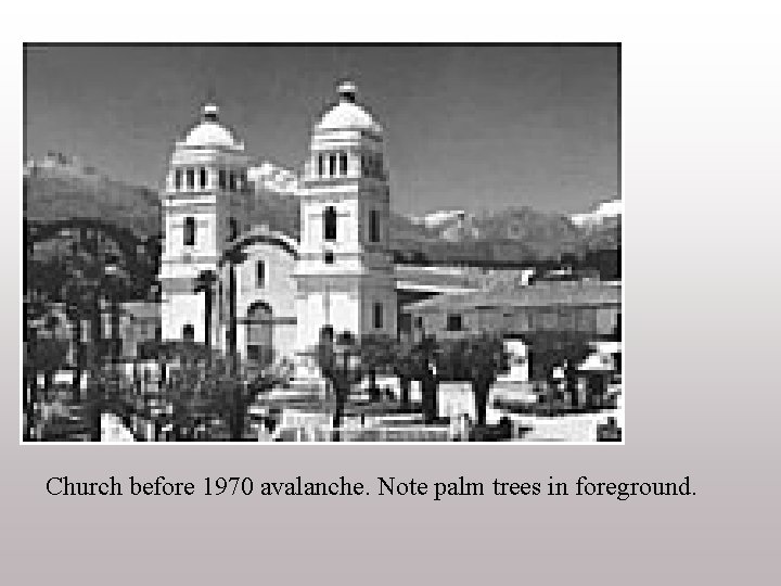 Church before 1970 avalanche. Note palm trees in foreground. 