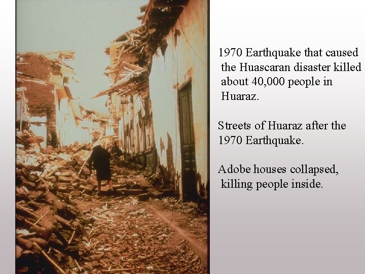 1970 Earthquake that caused the Huascaran disaster killed about 40, 000 people in Huaraz.