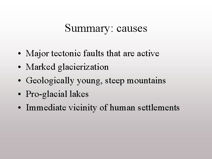 Summary: causes • • • Major tectonic faults that are active Marked glacierization Geologically