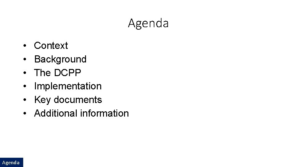 Agenda • • • Agenda Context Background The DCPP Implementation Key documents Additional information