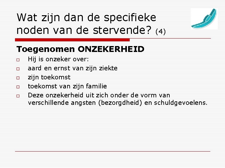 Wat zijn dan de specifieke noden van de stervende? (4) Toegenomen ONZEKERHEID o o