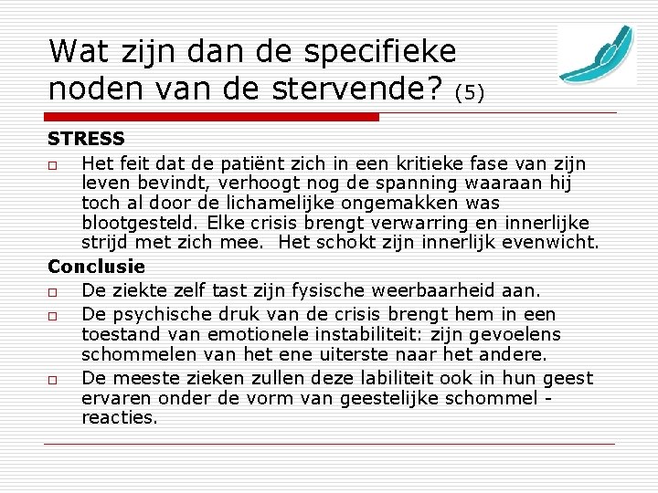 Wat zijn dan de specifieke noden van de stervende? (5) STRESS o Het feit