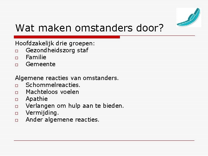 Wat maken omstanders door? Hoofdzakelijk drie groepen: o Gezondheidszorg staf o Familie o Gemeente