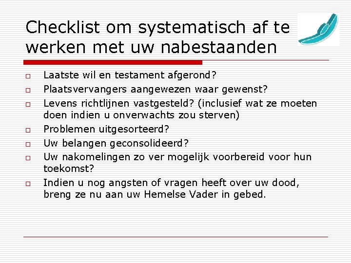 Checklist om systematisch af te werken met uw nabestaanden o o o o Laatste