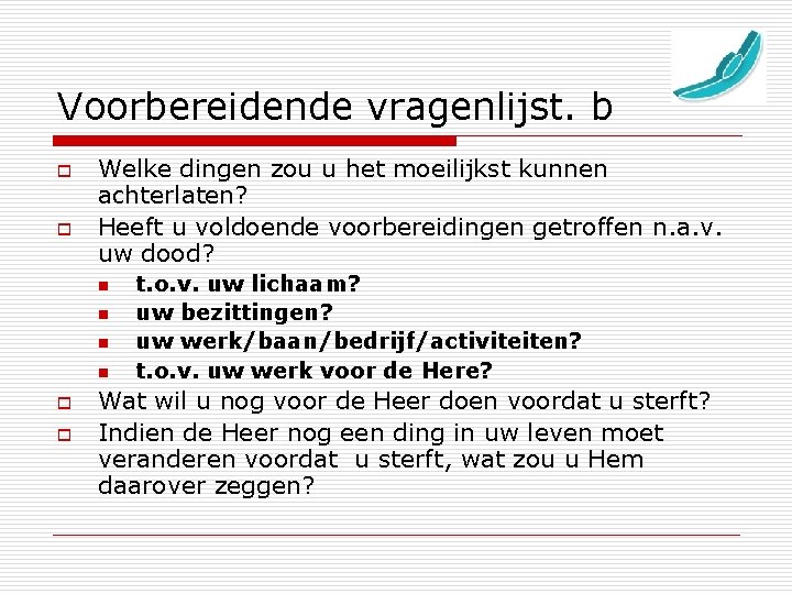 Voorbereidende vragenlijst. b o o Welke dingen zou u het moeilijkst kunnen achterlaten? Heeft