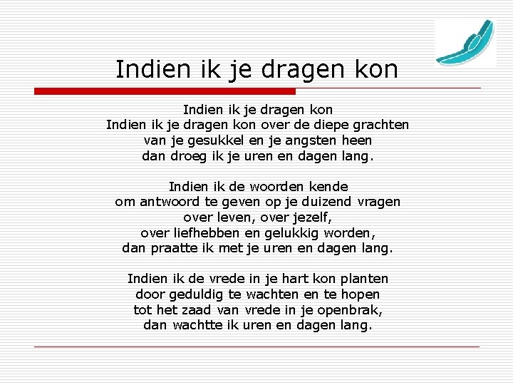 Indien ik je dragen kon over de diepe grachten van je gesukkel en je