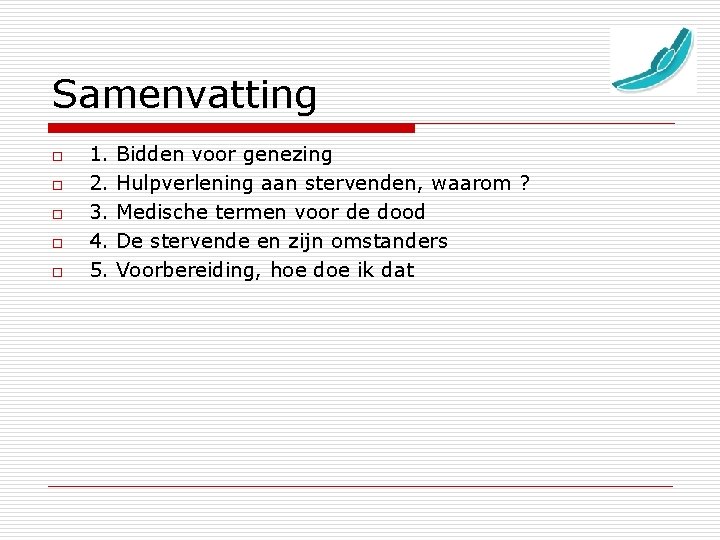 Samenvatting o o o 1. Bidden voor genezing 2. Hulpverlening aan stervenden, waarom ?