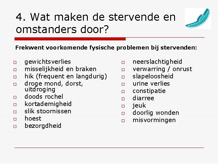 4. Wat maken de stervende en omstanders door? Frekwent voorkomende fysische problemen bij stervenden: