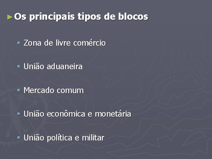 ► Os principais tipos de blocos § Zona de livre comércio § União aduaneira