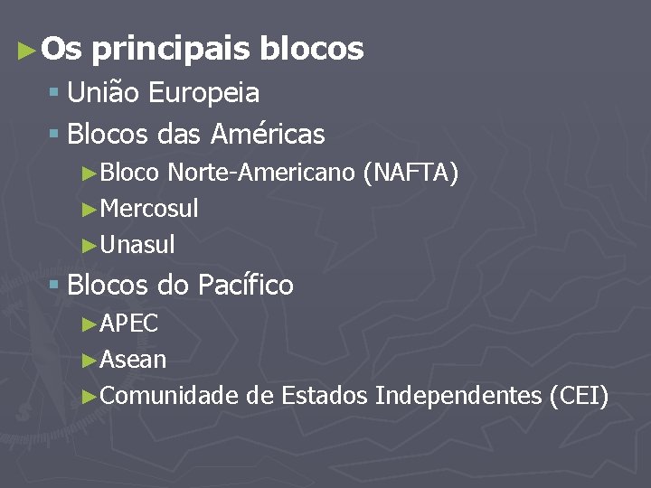 ►Os principais blocos § União Europeia § Blocos das Américas ►Bloco Norte-Americano (NAFTA) ►Mercosul