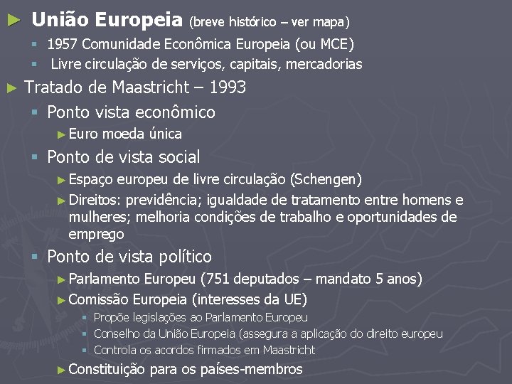 ► União Europeia (breve histórico – ver mapa) § 1957 Comunidade Econômica Europeia (ou