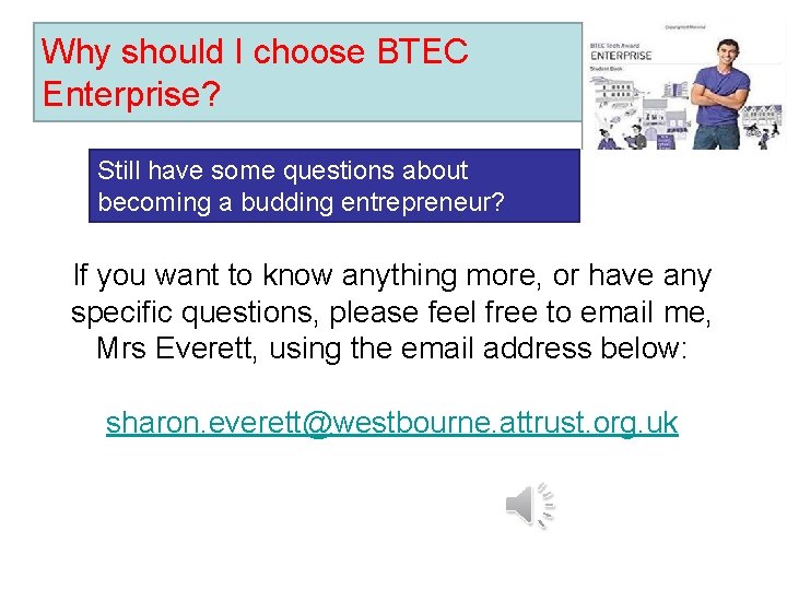 Why should I choose BTEC Enterprise? Still have some questions about becoming a budding