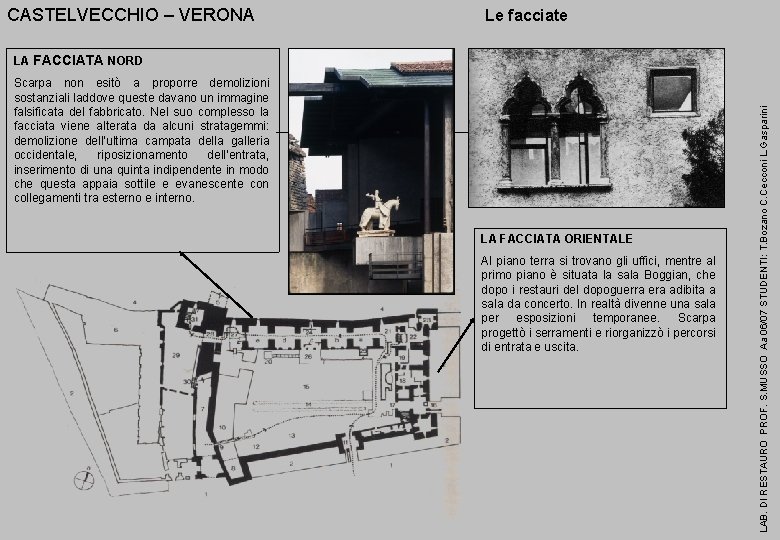 CASTELVECCHIO – VERONA Le facciate Scarpa non esitò a proporre demolizioni sostanziali laddove queste