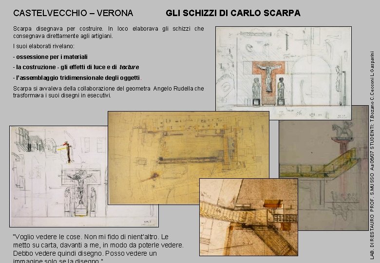 CASTELVECCHIO – VERONA GLI SCHIZZI DI CARLO SCARPA Scarpa disegnava per costruire. In loco