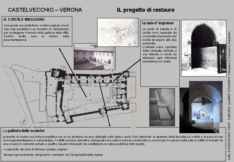 IL CORTILE MAGGIORE il proposito era ristabilirne i confini originari: Inserì due siepi parallele