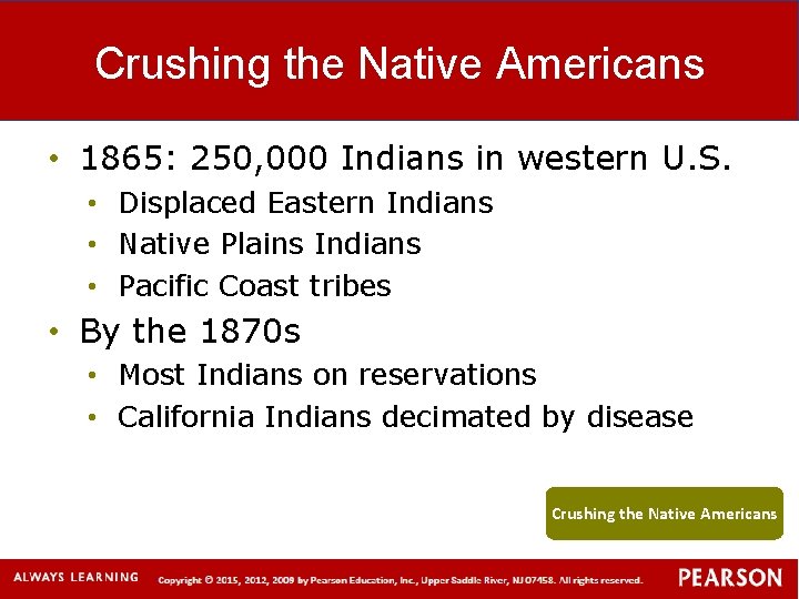 Crushing the Native Americans • 1865: 250, 000 Indians in western U. S. •