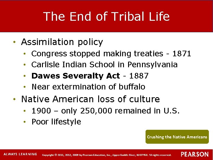 The End of Tribal Life • Assimilation policy • • Congress stopped making treaties