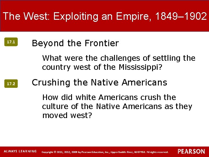 The West: Exploiting an Empire, 1849‒ 1902 17. 1 Beyond the Frontier What were