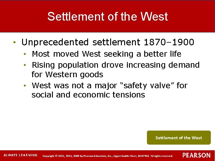 Settlement of the West • Unprecedented settlement 1870– 1900 • Most moved West seeking