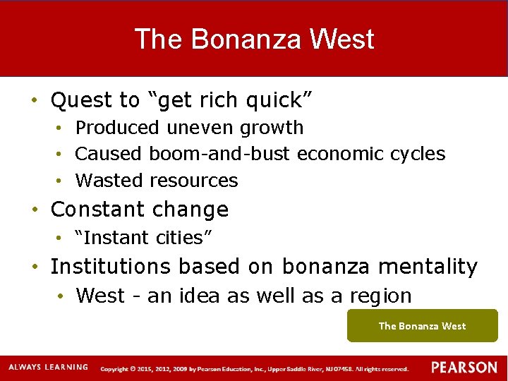 The Bonanza West • Quest to “get rich quick” • Produced uneven growth •