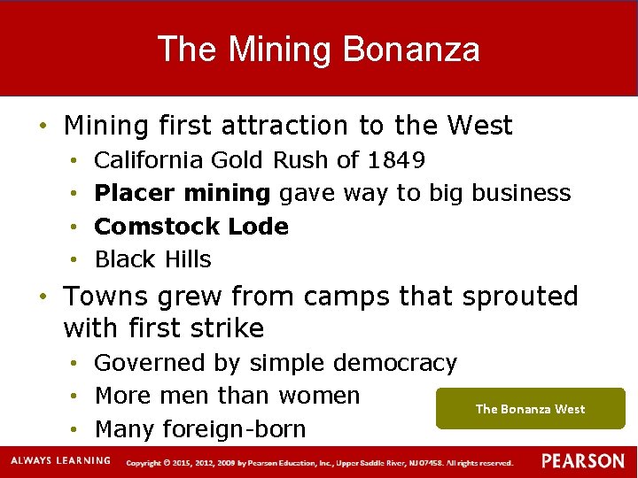 The Mining Bonanza • Mining first attraction to the West • • California Gold