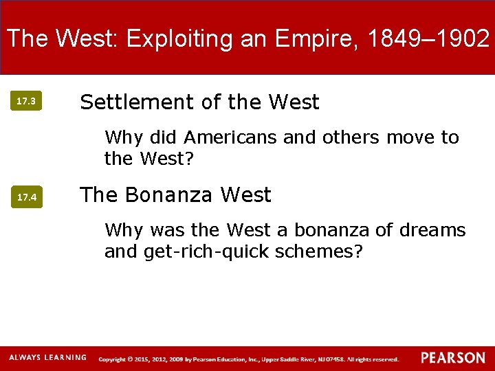 The West: Exploiting an Empire, 1849‒ 1902 17. 3 Settlement of the West Why