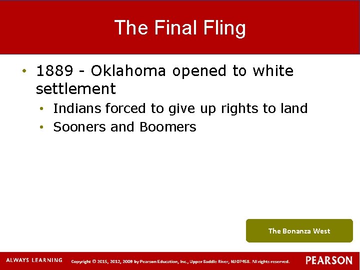 The Final Fling • 1889 - Oklahoma opened to white settlement • Indians forced