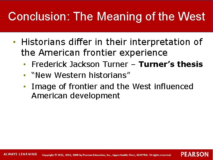 Conclusion: The Meaning of the West • Historians differ in their interpretation of the