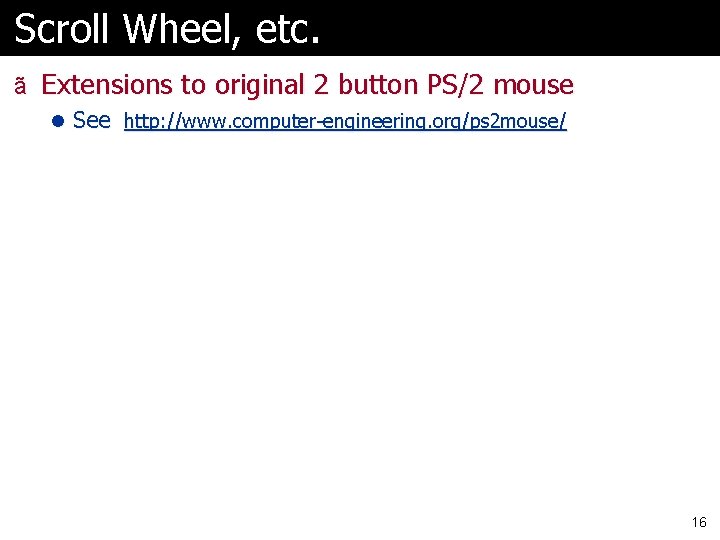 Scroll Wheel, etc. ã Extensions to original 2 button PS/2 mouse l See http: