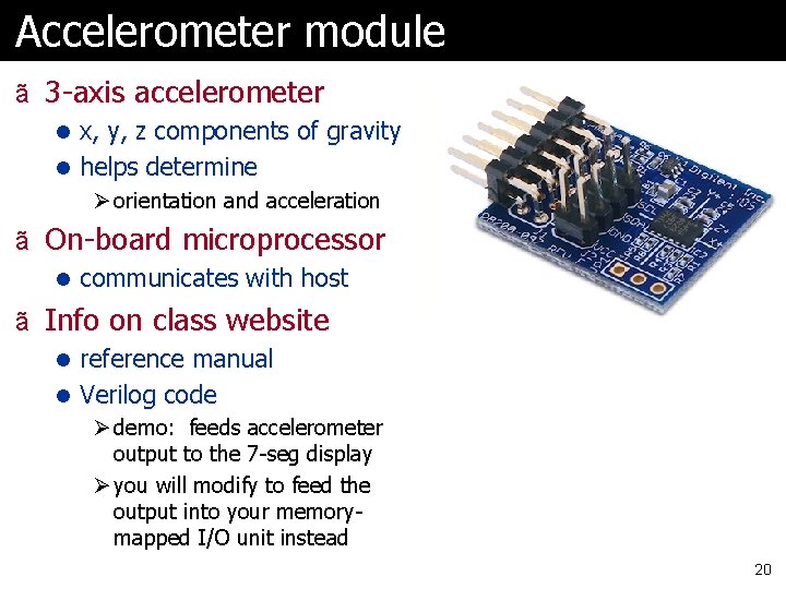 Accelerometer module ã 3 -axis accelerometer l x, y, z components of gravity l