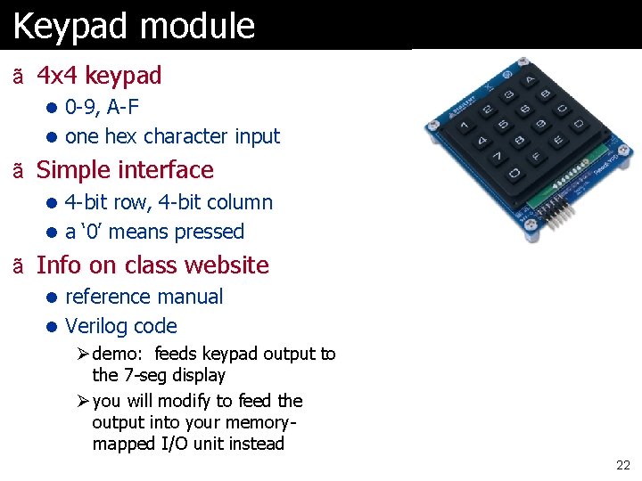 Keypad module ã 4 x 4 keypad l 0 -9, A-F l one hex