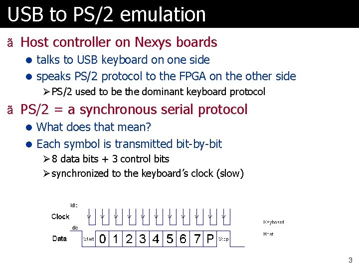 USB to PS/2 emulation ã Host controller on Nexys boards l talks to USB