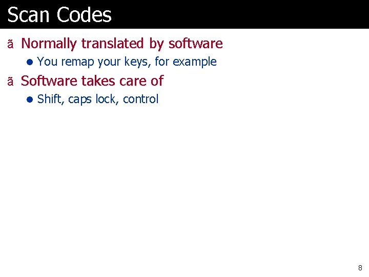Scan Codes ã Normally translated by software l You remap your keys, for example