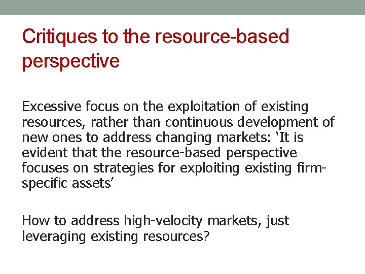 Critiques to the resource-based perspective Excessive focus on the exploitation of existing resources, rather