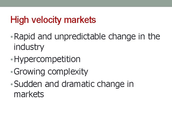 High velocity markets • Rapid and unpredictable change in the industry • Hypercompetition •