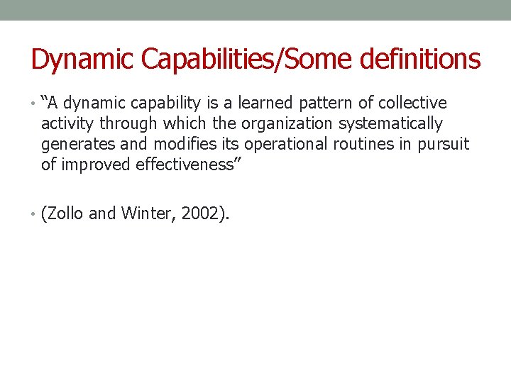 Dynamic Capabilities/Some definitions • “A dynamic capability is a learned pattern of collective activity